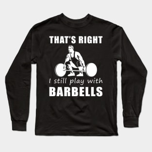 Lift with Laughter: That's Right, I Still Play with Liftings Tee! Get Strong, Stay Funny! Long Sleeve T-Shirt